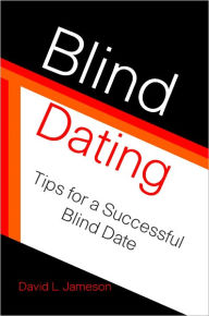 Title: Blind Dating: Tips for a Successful Blind Date, Author: David L. Jameson