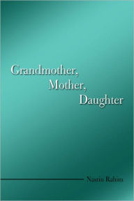 Title: Grandmother, Mother, Daughter, Author: Nasrin Rahim