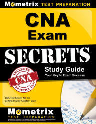 Title: CNA Exam Secrets Study Guide: CNA Test Review for the Certified Nurse Assistant Exam, Author: CNA Exam Secrets Test Prep Team