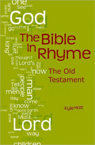 Title: The Bible in Rhyme: Old Testament, Author: Kyle Holt