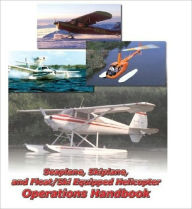 Title: SEAPLANE, SKIPLANE, and FLOAT/SKI EQUIPPED HELICOPTER OPERATIONS HANDBOOK Federal Aviation Administration (FAA), Author: www.survivalebooks.com