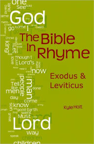 Title: The Bible in Rhyme: Exodus and Leviticus, Author: Kyle Holt