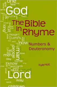 Title: The Bible in Rhyme: Numbers and Deuteronomy, Author: Kyle Holt