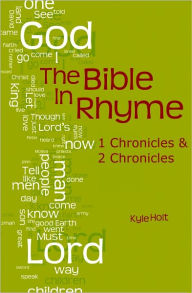 Title: The Bible in Rhyme: I Chronicles and II Chronicles, Author: Kyle Holt