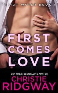 Title: First Comes Love (In Hot Water Series #1), Author: Christie Ridgway