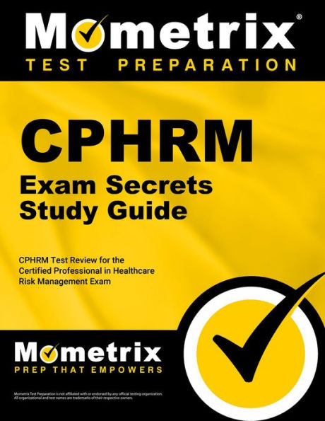 CPHRM Exam Secrets Study Guide: CPHRM Test Review for the Certified Professional in Healthcare Risk Management Exam