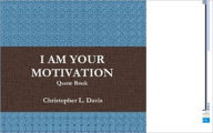 Title: I Am Your Motivation, Author: Christopher L. Davis