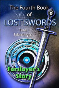 Title: The Fourth Book Of Lost Swords : Farslayer's Story, Author: Fred Saberhagen