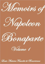 Title: Memoirs of Napoleon Bonaparte Volume I, Author: Louis Antoine Fauvelt de Bourrienne