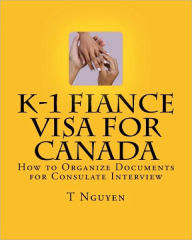 Title: K-1 Fiance Visa for Canada: How to Organize Documents for Consulate Interview, Author: T Nguyen