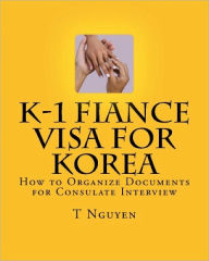 Title: K-1 Fiance Visa for Korea: How to Organize Documents for Consulate Interview, Author: T Nguyen