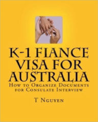 Title: K-1 Fiance Visa for Australia: How to Organize Documents for Consulate Interview, Author: T Nguyen