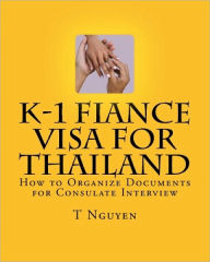 Title: K-1 Fiance Visa for Thailand: How to Organize Documents for Consulate Interview, Author: T Nguyen