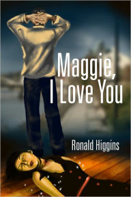 Title: Maggie, I Love You, Author: Ronald Higgins