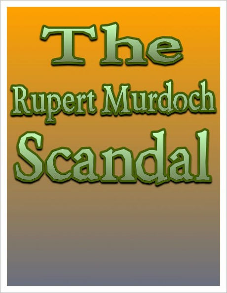 Rupert Murdoch and the News International Phone Hacking Scandal; How it All Went Down...