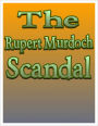 Rupert Murdoch and the News International Phone Hacking Scandal; How it All Went Down...
