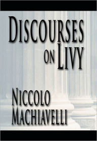 Title: Discourses on Livy, Author: Niccolo Machiavelli