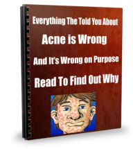 Title: Everything The Told You About Acne is Wrong-And its Wrong on Purpose-They Dont Want You To Learn-Read To Find Out Why., Author: Sandy Hall