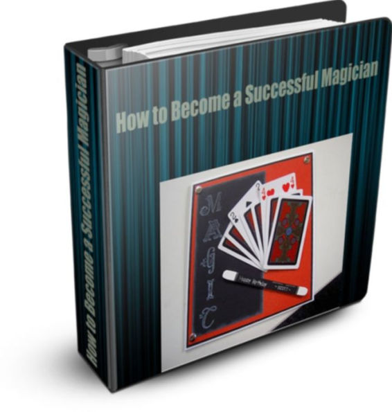 Becoming A Successful Magician: The Largest Guide Book On How To Become A Magician Successfully With Smart Facts On Magic And Magicians, And Hints On Becoming A Professional Magician!
