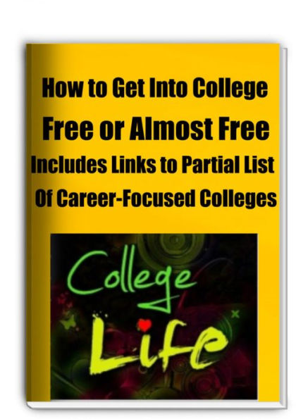 How to Get Into College Free or Almost Free Includes Links to Partial List Of Career-Focused Colleges