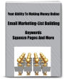 Your Ability To Making Money Online-Email Marketing-List Building-Keywords-Squeeze Pages And More
