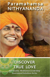 Title: Discover True Love (Spirituality, Meditation & Self Help Guaranteed Solutions Series), Author: Paramahamsa Nithyananda