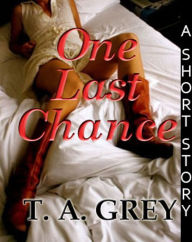 Title: One Last Chance, Author: T. A. Grey