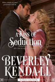 Title: All's Fair in Love & Seduction (The Elusive Lords, Book 2.5), Author: Beverley Kendall