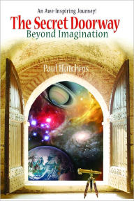 Title: The Secret Doorway Beyond Imagination, Author: Paul Hutchins