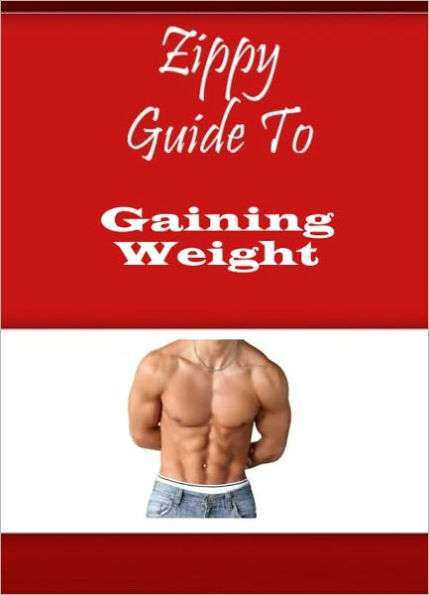 Zippy Guide To Gaining Weight