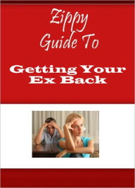 Title: Zippy Guide To Getting Your Ex Back, Author: Zippy Guide