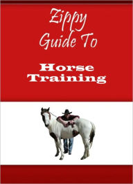 Title: Zippy Guide To Horse Training, Author: Zippy Guide