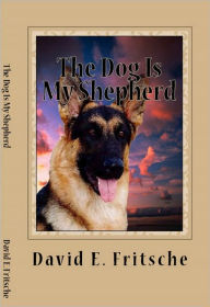 Title: The Dog is My Shepherd, Author: David Fritsche