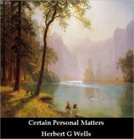 Title: Certain Personal Matters, Author: H. G. Wells
