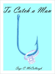 Title: To Catch a Man, Author: Sage McCullough