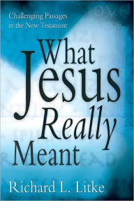 Title: What Jesus Really Meant, Author: Richard Litke