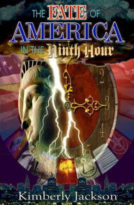 Title: The Fate of America in the Ninth Hour, Author: Kimberly Jackson