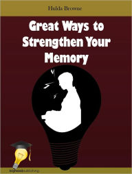 Title: Great Ways to Strengthen Your Memory, Author: Hulda Browne