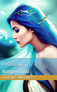 Title: Natures Child: The Awakening, Author: Cadence Michaels