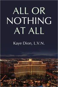 Title: All or Nothing at All, Author: Kaye Dion