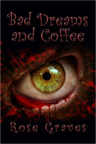 Title: Bad Dreams and Coffee, Author: Rose Graves