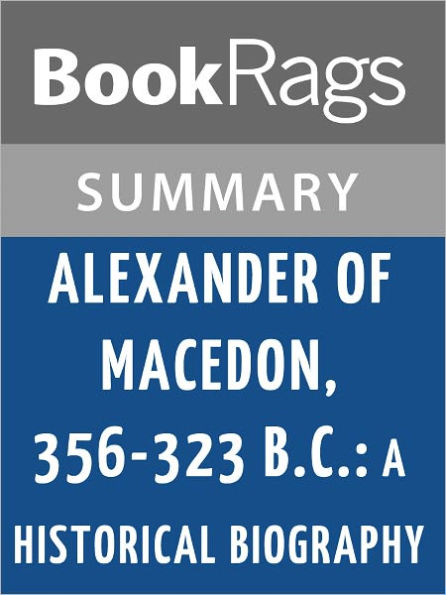 Alexander of Macedon, 356-323 B.C.: A Historical Biography by Peter Green l Summary & Study Guide