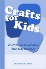 Crafts for Kids: Craft Projects and Ideas Your Kids Will Enjoy