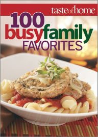 Title: Taste of Home 100 Busy Family Favorites, Author: Taste of Home Editors