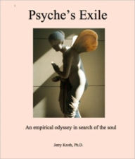 Title: Psyche's Exile: an empirical odyssey in search of the soul, Author: jerry Kroth