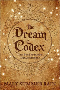 Title: The Dream Codex: The Book of 22,000 Dream Symbols, Author: Mary Summer Rain