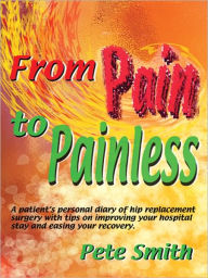 Title: From Pain to Painless, Author: Pete Smith