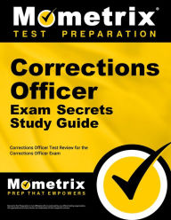 Title: Corrections Officer Exam Secrets Study Guide: Corrections Officer Test Review for the Corrections Officer Exam, Author: Corrections Officer Exam Secrets Test Prep Team