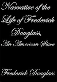 Title: Narrative of the Life of Frederick Douglass, An American Slave, Author: Frederick Douglass