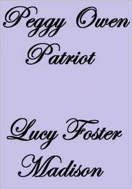 Title: Peggy Owen Patriot, Author: Lucy Foster Madison